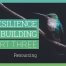 Resilience-Building Part 03